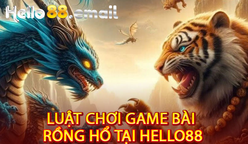 Luật Chơi Game bài Rồng Hổ Tại Hello88